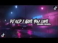 Download Lagu DJ OLD I GIVE YOU LOVE Slowed Reverb mengkane