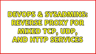 DevOps SysAdmins Reverse proxy for mixed tcp udp and http services