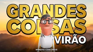 ORAÇÃO DA SEMANA -  GRANDES COISAS ESTÃO POR VIR