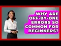 Why Are Off-by-one Errors So Common For Beginners - Learn To Troubleshoot