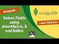 36 Using Projection to select Particular fields and also arrays using elemMatch slice - MongoDB