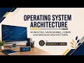 Operating System Architecture MONOLITHIC MICROKERNEL HYBRID AND MODULAR ARCHITECTURES