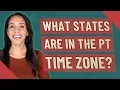 What states are in the PT time zone