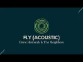 "Fly (Acoustic)" - Drew Holcomb & The Neighbors