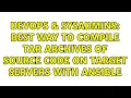 DevOps SysAdmins Best way to compile tar archives of source code on target servers with Ansible