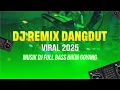 Download Lagu DJ REMIX DANGDUT VIRAL 2025 🔥 Musik DJ Full Bass Bikin Goyang