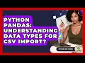 Python Pandas Understanding Data Types For CSV Import - Python Code School
