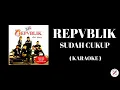 Download Lagu REPVBLIK - Sudah Cukup ( Karaoke )
