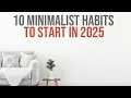 10 Minimalist Habits to Start in 2025 for a Simpler Life