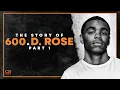 The Story of D Rose 600 Part 1