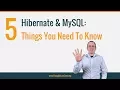 5 things you need to know when using Hibernate with MySQL