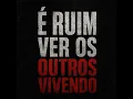 É Ruim Ver Os Outros Vivendo