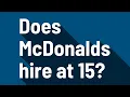 Does McDonalds hire at 15