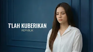 tlah kuberikan repvblik cover by aini