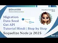 Sequelize Migration data Seed Get API Explained in Nodejs ORM Hindi tutorial 2025 Shruti098