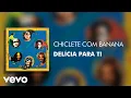 Chiclete Com Banana - Delícia para Ti (Áudio Oficial)