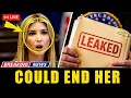 This LEAK Could END Ivanka Trump Everything Just Changed