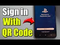 How to Sign into PlayStation App on Phone with QR Code or Email Best Method0
