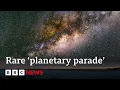 When and how to see seven planets align in night sky in rare planetary parade BBC News