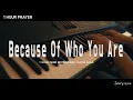 Download Lagu [1Hour] Because Of Who You Are | Piano for Prayer | Worship Instrumental