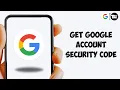 How to Get Google Account Security Code Google Security Verification Code Google Security Code