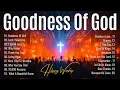 Download Lagu Goodness Of God ✝Hillsong Worship,Best Praise And Worship Songs 2025, Special Worship Songs Playlist