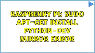 Raspberry Pi sudo apt-get install python-dev mirror error