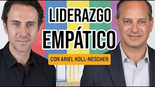 Cómo liderar con EMPATÍA - Entrevista con Ariel Koll-Nescher | MC - EP 146