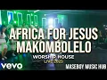 AFRICA FOR JESUS – MAKOMBOLELO WORSHIP HOUSE 2025
