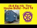 S-8 Ep-15 Tiny House Build - Part 18