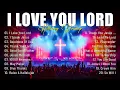 Download Lagu I Love You Lord - Special Hillsong Worship Songs Playlist 2025 - Best Praise And Worship
