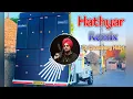 Lagu Hathyar Sidhu Moosewala Remix Song Dj Choudhary Habri | Sanjay Dutt Dialogue Remix | Punjabi Song