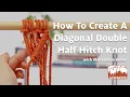 How To Create A Diagonal Double Half Hitch Knot