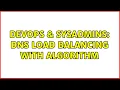 DevOps SysAdmins DNS load balancing with algorithm