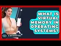 What Is Virtual Memory In Operating Systems - All About Operating Systems