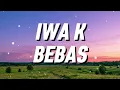 Iwa K - Bebas (Lirik)