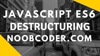 JavaScript ES6 Destructuring Objects and Arrays