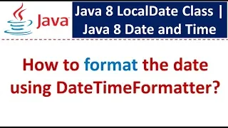How to format the date using DateTimeFormatter Java 8 LocalDate Class Java 8 Date and Time