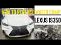 Lexus IS350 Water Pump Replacement 2018-2026 models 2GRFKS Engine