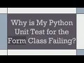 Why is My Python Unit Test for the Form Class Failing