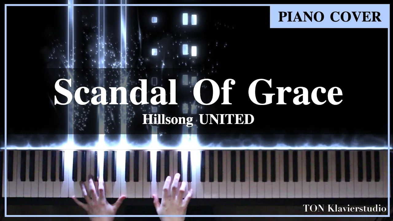 Hillsong UNITED - Scandal Of Grace (I'd Be Lost)(Piano Cover by TONklavierstudio)