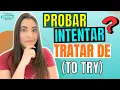 TO TRY in SPANISH PROBAR vs INTENTAR vs TRATAR DE en ESPANOL