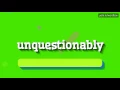 UNQUESTIONABLY - How to pronounce Unquestionably