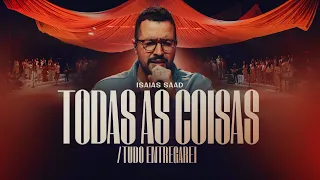 ISAIAS SAAD - TODAS AS COISAS / TUDO ENTREGAREI