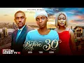 BEFORE 30 - Detola Jones Eddie Watson Teniola Aladese Nigerian Movies 2026 Latest Full Movies