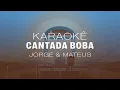 Jorge & Mateus - Cantada Boba (Karaokê)