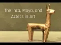 The Inca Maya and Aztec in Art