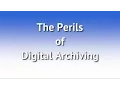 The Perils of Digital Archiving