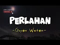 Download Lagu PERLAHAN - GUYON WATON [LIRIK] || Lirik Lagu Terbaru Viral 2024