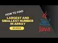 Find Largest and Smallest Number in 10 Array Element in Java Step-by-Step Explanation